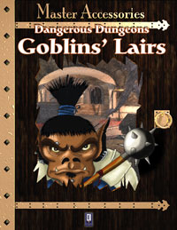 Dangerous Dungeons: Goblins\' Lairs